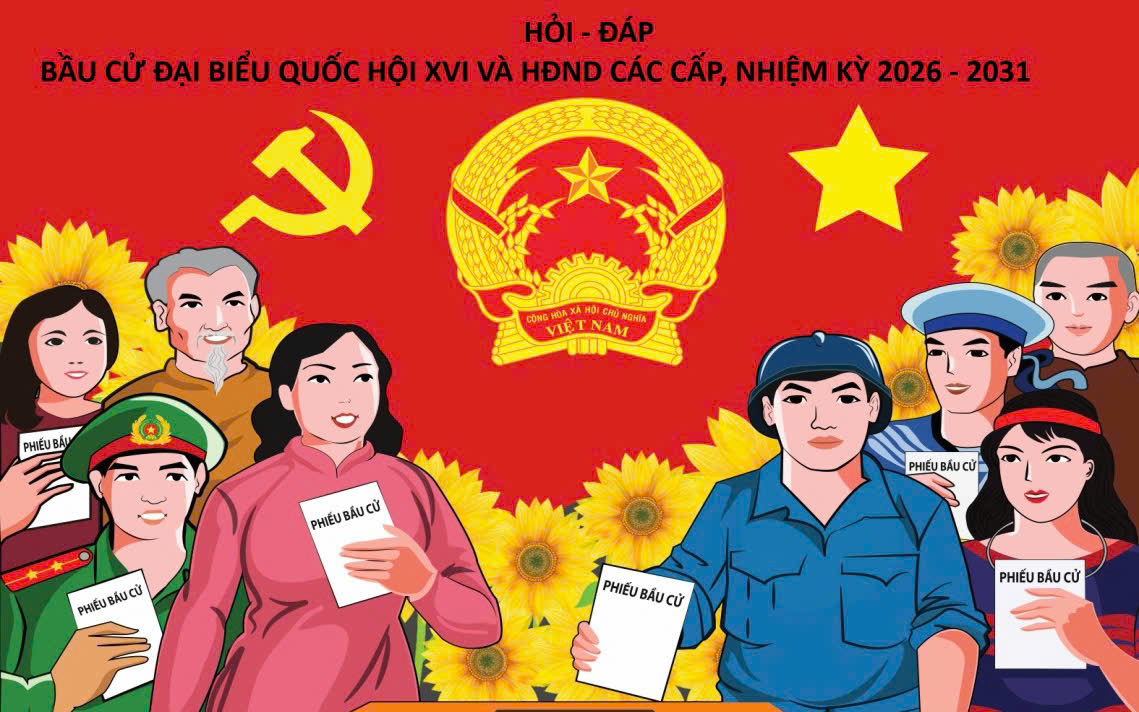 BẦU CỬ ĐẠI BIỂU QUỐC HỘI KHÓA XVI VÀ ĐẠI BIỂU HỘI ĐỒNG NHÂN DÂN CÁC CẤP NHIỆM KỲ 2026-2031
